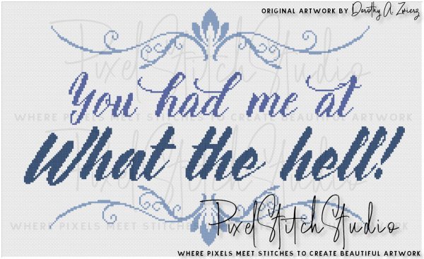 You Had Me At What The Hell! Cross Stitch Pattern - Unframed