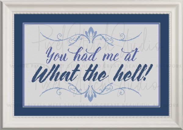 You Had Me At What The Hell! Cross Stitch Pattern - White Frame, White Fabric
