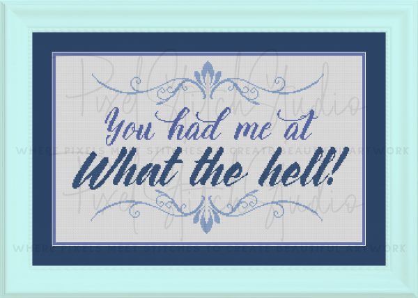 You Had Me At What The Hell! Cross Stitch Pattern - Light Blue Frame, White Fabric