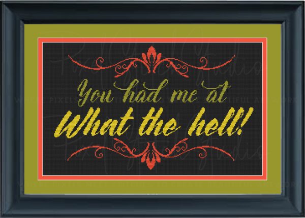 You Had Me At What The Hell! Cross Stitch Pattern - Black Frame, Black Fabric, Alternate Colors